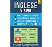 Inglese Visivo 4: Un libro a colori con 250 parole, immagini e frasi di esempio bilingue per imparare il vocabolario inglese su Insegnamento