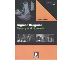 Ingmar Bergman. Fanny e Alexander - Albano Lucilla