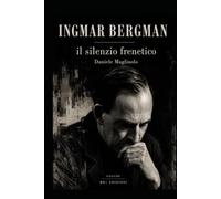 INGMAR BERGMAN - il silenzio frenetico