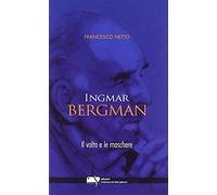 Ingmar Bergman. Il volto e le maschere