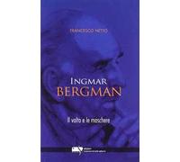 Ingmar Bergman. Il volto e le maschere