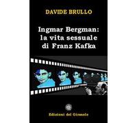 Ingmar Bergman. La vita sessuale di Franz Kafka