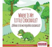 Ingo Blum Anton Where Is My Little Crocodile? - ¿Dónde está mi peque (Tascabile)