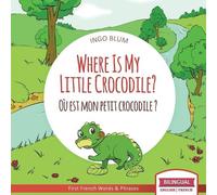 Ingo Blum Where Is My Little Crocodile? - Où est mon petit crocodile (Tascabile)