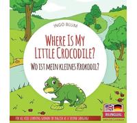 Ingo Blum Where Is My Little Crocodile? - Wo ist mein kleines (Copertina rigida)