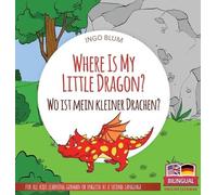 Ingo Blum Where Is My Little Dragon? - Wo ist mein kleiner Dr (Copertina rigida)