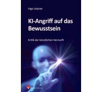 Ingo Leipner KI-Angriff auf das Bewusstsein: Kritik der künstlichen (Tascabile)