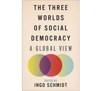 Ingo Schmidt The Three Worlds of Social Democracy (Tascabile)