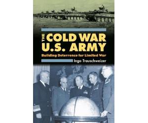 Ingo Trauschweizer The Cold War U.S. Army (Copertina rigida) Modern War Studies