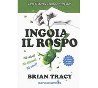 Ingoia il rospo. L'arte di liberare il tempo e vivere liberi
