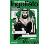Ingolfato. Come l'Arabia Saudita ha comprato lo sport - Montague James