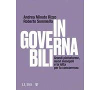 Ingovernabili. Grandi piattaforme, nuovi monopoli e la lotta per la concorrenza