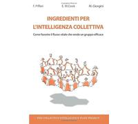 Ingredienti per l'intelligenza collettiva: Come favorire il flusso vitale che rende un gruppo efficace