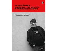 Ingredienti per una vita di formidabili passioni