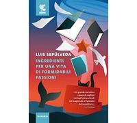 Ingredienti per una vita di formidabili passioni