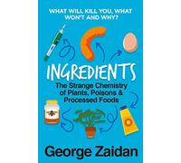 Ingredients: The Strange Chemistry of Plants, Poisons and Processed Foods