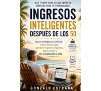 Ingresos Inteligentes Despues de los 50: Aprende paso a paso como generar ingresos digitales sin ser experto en tecnología