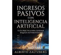 Ingresos Pasivos con Inteligencia Artificial: Guía Práctica para Generar Riqueza Automatizada