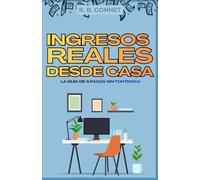 INGRESOS REALES DESDE CASA: LA GUÍA DE 6 PASOS SIN TONTERÍAS