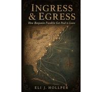 Ingress & Egress: How Benjamin Franklin Got Paid to Leave
