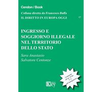 Ingresso e soggiorno illegale nel territorio dello Stato - Anastasio Sara,...