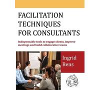 Ingrid Bens Facilitation Techniques for Consultants (Tascabile)
