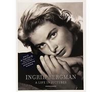 Ingrid Bergman: A Life in Pictures: 1915-1982 Stockholm, Berlin, Hollywood, Rome, NewYork, Paris, London: A Life in Pictures: Stockholm, Berlin, Hollywood, Rome, New York, Paris, London 1915-1982