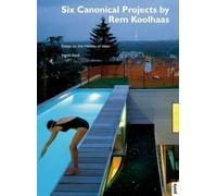 Ingrid Böck Six Canonical Projects by Rem Koolhaas (Tascabile)