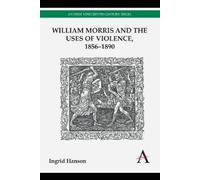 Ingrid Hanson William Morris and the Uses of Violence, 1856-1890 (Tascabile)