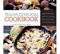 Ingrid Holmberg Pelle Holmberg Wild Mushroom Cookbook (Copertina rigida)
