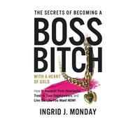 Ingrid J Monday The Secrets of Becoming a Boss Bitch with a H (Copertina rigida)