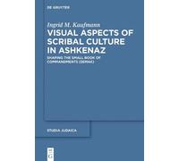 Ingrid M. Kaufma Visual Aspects of Scribal Culture in Ashken (Copertina rigida)