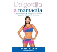 Ingrid Macher De gordita a mamacita / From FAT to FAB. (Tascabile)