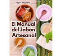 Ingrid Peguero El Manual del Jabón Artesanal (Tascabile)