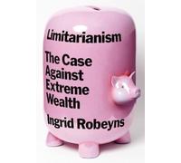 Ingrid Robeyns Limitarianism (Copertina rigida)