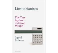 Ingrid Robeyns Limitarianism (Copertina rigida)