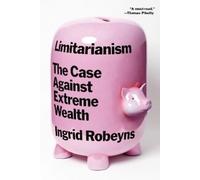 Ingrid Robeyns Limitarianism: The Case Against Extreme Wealth (Tascabile)