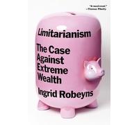 Ingrid Robeyns Limitarianism: The Case Against Extreme Wealth (Tascabile)