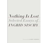 Ingrid Sischy Nothing Is Lost (Copertina rigida)