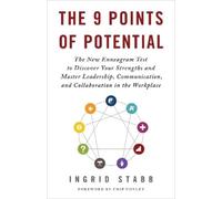 The 9 Points of Potential: The New Enneagram Test to Discover Your Strengths and Master Leadership, Communication, and Collaboration in the Workplace