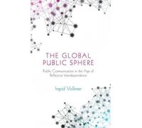 Ingrid Volkmer The Global Public Sphere (Tascabile)