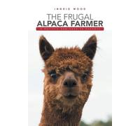 The Frugal Alpaca Farmer: A Holistic Approach to Success