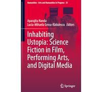 Inhabiting Ustopia: Science Fiction in Film, Performing Arts and Digital Media: 33