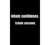 Inhale Confidence. Exhale Sarcasm: Sassy Quotes for Self-Love, Laughter, and Living Boldly | Confidence you can inhale, Sass you can't ignore | Blank ... pages | Gift for co-workers, family members