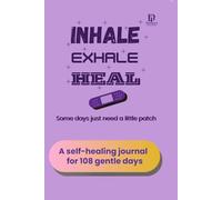 INHALE. EXHALE. HEAL.: A Self Healing Journal For 108 Gentle Days