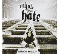 INHALE YOUR HATE - TERRORIZED BY REALITY