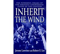 Inherit the Wind: The Powerful Drama of the Greatest Courtroom Clash of the Century