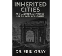 Inherited Cities: Archaeological Evidence for the Myth of Progress