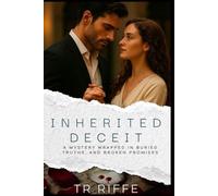 Inherited Deceit: A Mystery Wrapped in Buried Truths and Broken Promises
