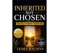 INHERITED NOT CHOSEN: RULES NOBODY TOLD YOU